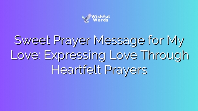 Sweet Prayer Message for My Love: Expressing Love Through Heartfelt Prayers