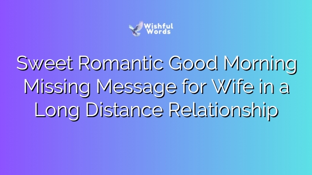 Sweet Romantic Good Morning Missing Message for Wife in a Long Distance Relationship