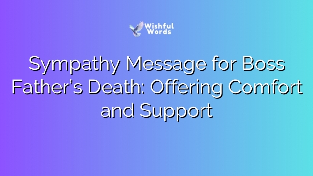 Sympathy Message for Boss Father’s Death: Offering Comfort and Support