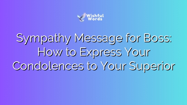Sympathy Message for Boss: How to Express Your Condolences to Your Superior