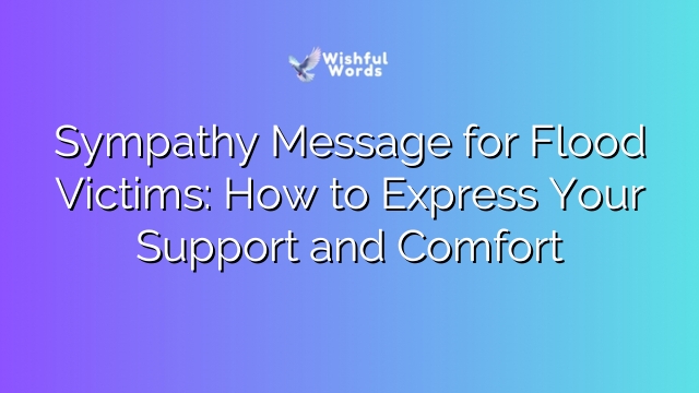 Sympathy Message for Flood Victims: How to Express Your Support and Comfort