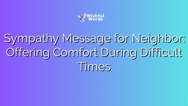 Sympathy Message for Neighbor: Offering Comfort During Difficult Times