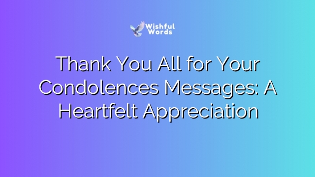 Thank You All for Your Condolences Messages: A Heartfelt Appreciation