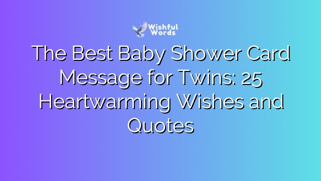 The Best Baby Shower Card Message for Twins: 25 Heartwarming Wishes and Quotes