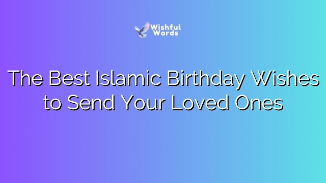 The Best Islamic Birthday Wishes to Send Your Loved Ones