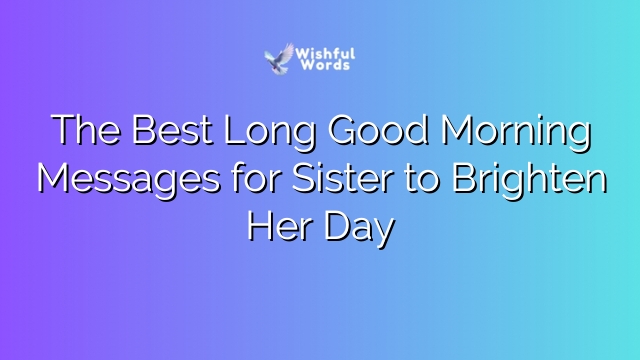 The Best Long Good Morning Messages for Sister to Brighten Her Day