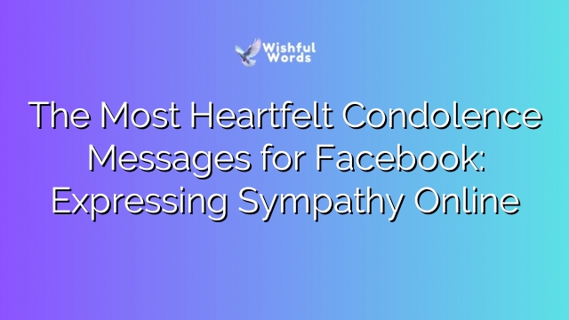The Most Heartfelt Condolence Messages for Facebook: Expressing Sympathy Online