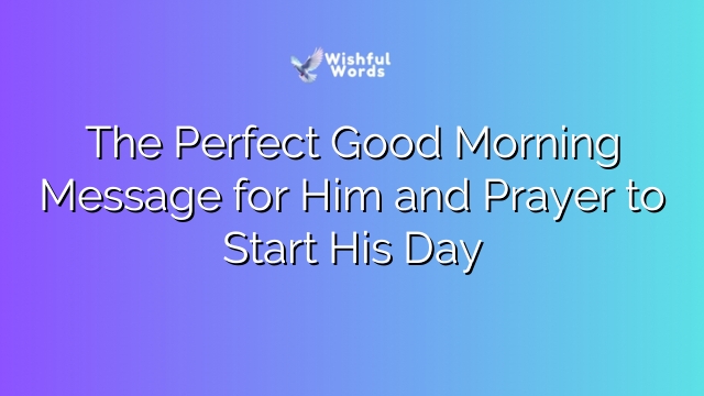 The Perfect Good Morning Message for Him and Prayer to Start His Day
