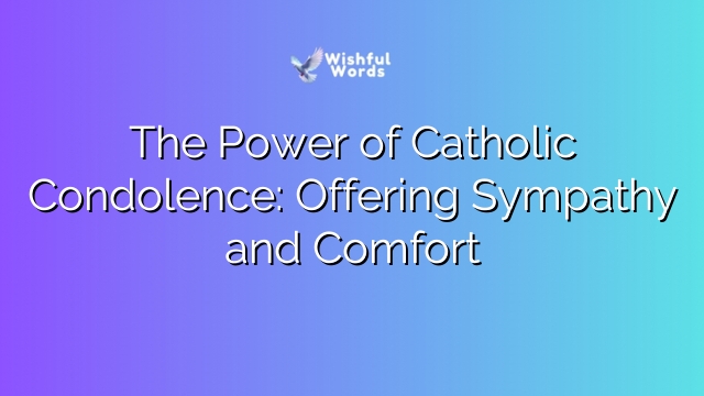 The Power of Catholic Condolence: Offering Sympathy and Comfort