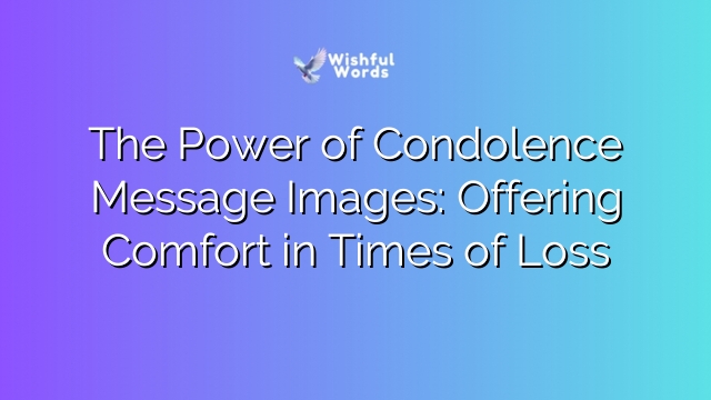 The Power of Condolence Message Images: Offering Comfort in Times of Loss
