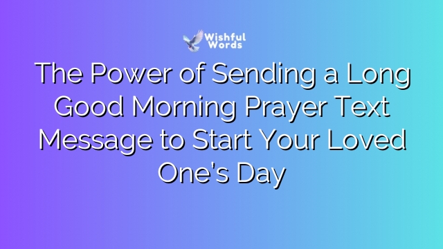 The Power of Sending a Long Good Morning Prayer Text Message to Start Your Loved One’s Day