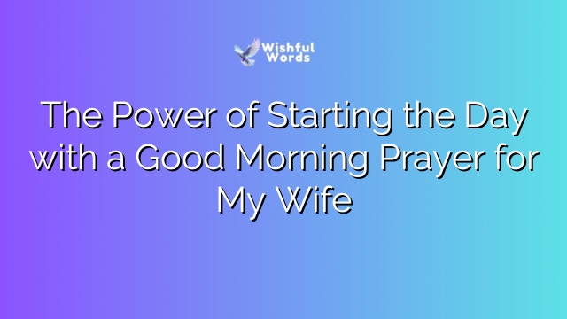 The Power of Starting the Day with a Good Morning Prayer for My Wife
