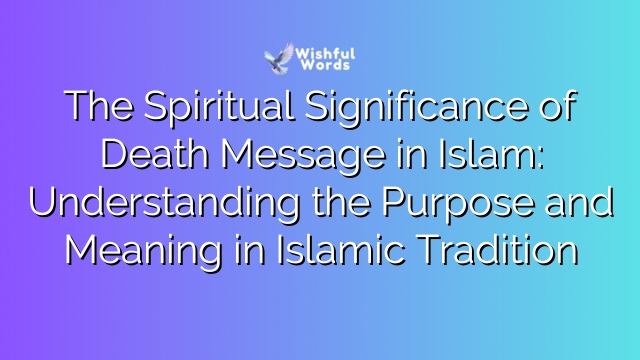 The Spiritual Significance of Death Message in Islam: Understanding the Purpose and Meaning in Islamic Tradition