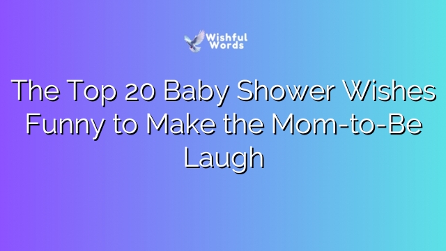 The Top 20 Baby Shower Wishes Funny to Make the Mom-to-Be Laugh