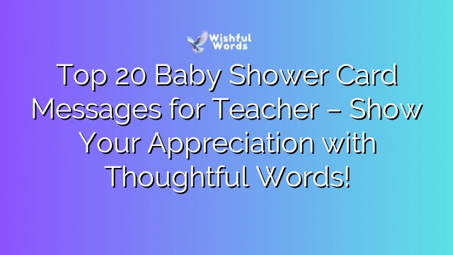 Top 20 Baby Shower Card Messages for Teacher – Show Your Appreciation with Thoughtful Words!