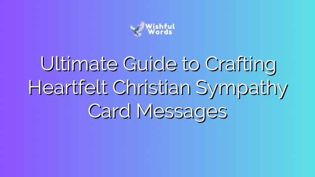 Ultimate Guide to Crafting Heartfelt Christian Sympathy Card Messages