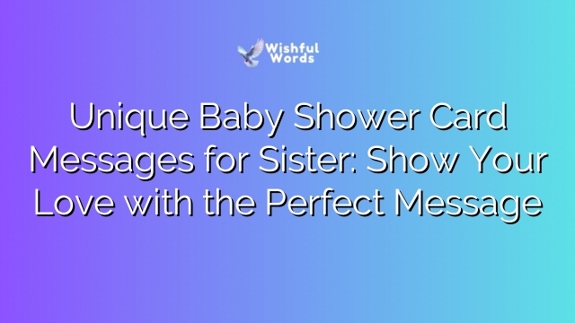 Unique Baby Shower Card Messages for Sister: Show Your Love with the Perfect Message