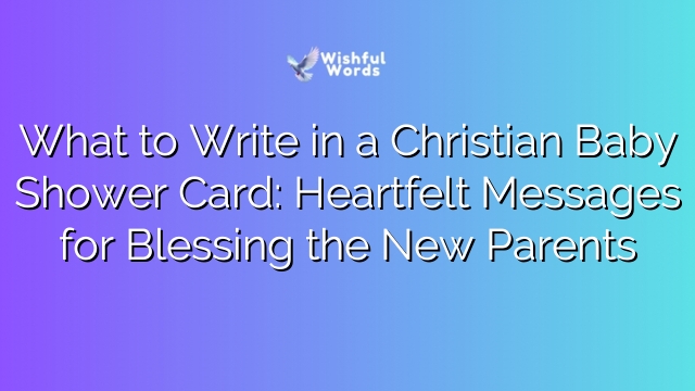What to Write in a Christian Baby Shower Card: Heartfelt Messages for Blessing the New Parents